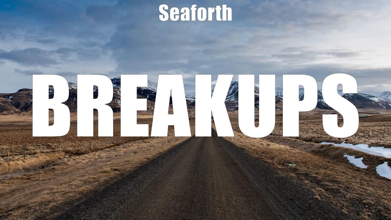 Seaforth Breakups lyrics Breakups, Steady Heart, One Mississippi