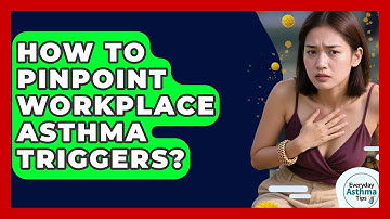 How To Pinpoint Workplace Asthma Triggers? - Everyday Asthma Tips