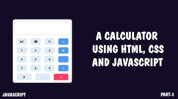A Simple Calculator Using HTML, CSS And JavaScript || Part 3