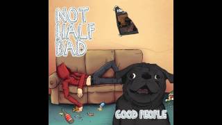 Video thumbnail of "Not Half Bad - Punk Rock Is A Full Time Job"