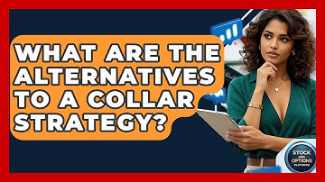 What Are The Alternatives To A Collar Strategy? - Stock and Options Playbook