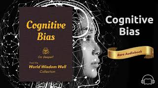 WWW Rare Audiobook No. 26 Cognitive Bias (with sampling of 50 biases)