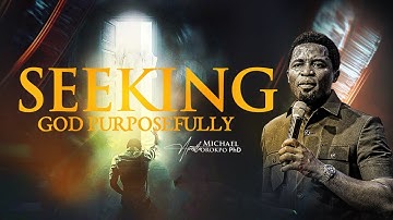 Seeking God Purposefully - Apostle Michael Orokpo, Ph.D.