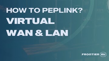 Frontier EU | How to Peplink? | Virtual WAN & LAN