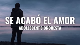 Adolescent&#39;s Orquesta - Se Acabó el Amor Letra Oficial