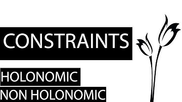 Constraints ,Holonomic and Non Holonomic
