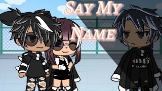 ~Say My Name~ // Gacha life GLMV //