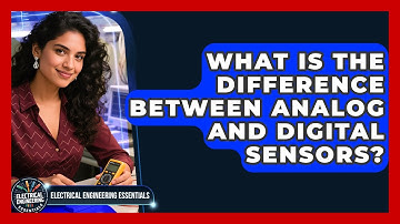 What Is the Difference Between Analog and Digital Sensors? | Electrical Engineering Essentials News