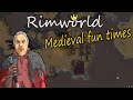 Rimworld: Medieval Fun Times