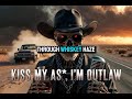 KISS MY AS*,  I'M OUTLAW | Outlaw Country Rap Anthem