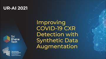 UR-AI 2021 | Improving COVID-19 CXR Detection with Synthetic Data Augmentation