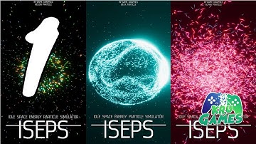 Idle Space Energy Particle Simulator - ISEPS Gameplay Walkthrough #1 (Android, IOS)