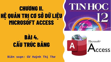 TIN HỌC 12 - BÀI 4: CẤU TRÚC BẢNG