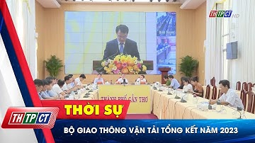 Bộ Giao thông vận tải tổng kết năm 2023| Cần Thơ TV
