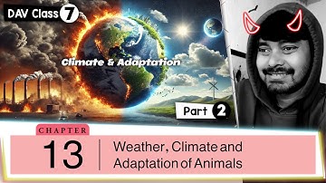 Chapter 13 | Weather, Climate and Adaptation of Animals | Class 7 DAV Science | Part 2 🔥🔥🔥