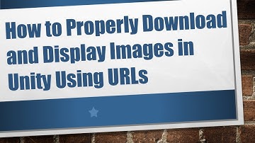 How to Properly Download and Display Images in Unity Using URLs