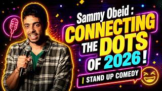 Sammy Obeid : CONNECTING THE DOTS OF 2026! | STAND UP COMEDY
