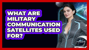 What Are Military Communication Satellites Used For?