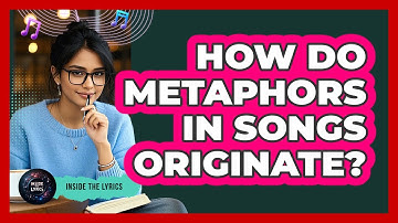How Do Metaphors In Songs Originate? - Inside the Lyrics
