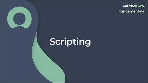 [024] Scripting | ServiceNow Fundamentals (ServiceNow CSA Exam Prep)