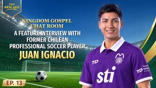 Kingdom Gospel Chat Room, Ep. 13: A Feature Interview With Former Chilean Professional Soccer Player Juan Ignacio