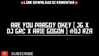 ARE YOU PARGOY OKEY [ JG X DJ GRC X ARIE GOGON ] #DJ RZA