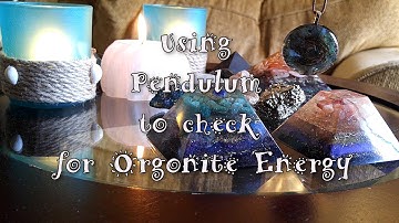 USING PENDULUM TO CHECK FOR ORGONITE ENERGY