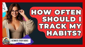 How Often Should I Track My Habits? - Ultimate Study Hacks