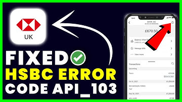 HSBC Error Code API_103: How to Fix HSBC Error Code API_103