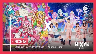 MixMax - Precious∞Aikatsu - Delicious Party♡Pretty Cure × Aikatsu Planet! | Mashup