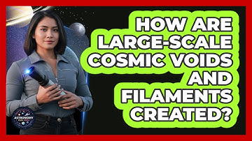 How Are Large-Scale Cosmic Voids And Filaments Created?