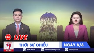 🔴[TRỰC TIẾP] Thời sự 24h cập nhật nóng nhất chiều 8\/3 - Tin nóng Thế giới mới nhất – VNews