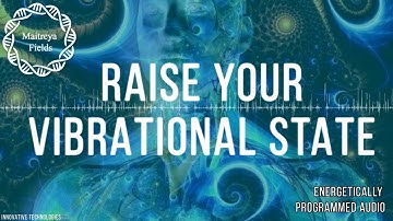Raise Your Vibrational State / Energetically Programmed Audio / Maitreya Reiki™