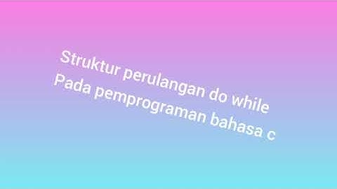 topik 11 struktur perulangan do while pada pemprograman c