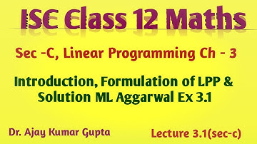 ISC Class 12 Maths | Linear Programming | Formulation of LP | Solution ML Aggarwal Ex 3.1