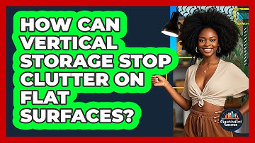 How Can Vertical Storage Stop Clutter On Flat Surfaces? - Your Organization Mentor