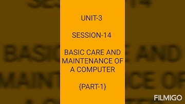 Unit-3 Session-14 Basic Care And Maintenance of A Computer {Part-1}