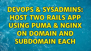 DevOps & SysAdmins: Host two rails app using Puma & Nginx on domain and subdomain each