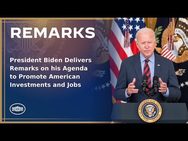 President Biden Delivers Remarks on his Agenda to Promote American Investments and Jobs