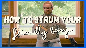 How to Strum Your Friendly Banjo
