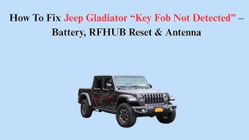 How To Fix Jeep Gladiator “Key Fob Not Detected” – Battery, RFHUB Reset & Antenna