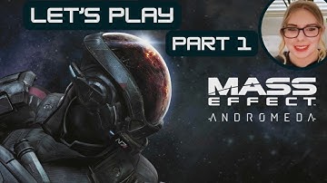 First Time Playing Mass Effect Andromeda | Part 1 | Exploring a new Galaxy