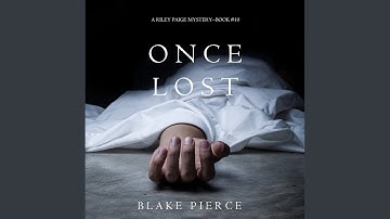 Chapter 10.9 & Chapter 11.1 - Once Lost (A Riley Paige Mystery—Book 10)