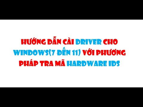 Hướng dẫn cài driver cho Windows(7 đến 11) chuẩn, phù hợp với phương pháp tra mã Hardware Ids