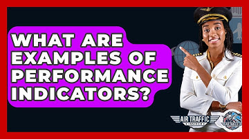 What Are Examples Of Performance Indicators? - Air Traffic Insider