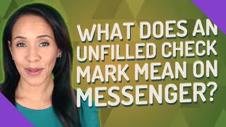 What does an unfilled check mark mean on messenger?