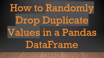 How to Randomly Drop Duplicate Values in a Pandas DataFrame