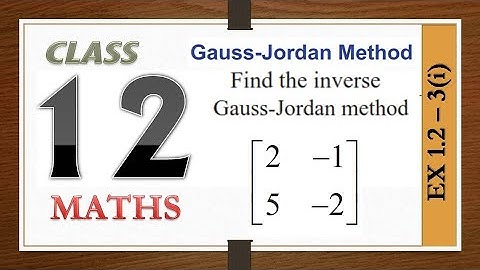 GAUSS JORDAN METHOD | EXERCISE 1.2 - 3 (i) | APPLICATION OF MATRICES