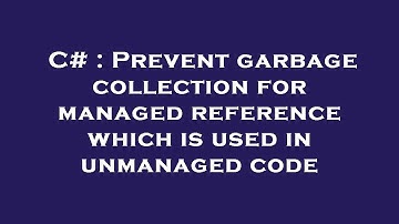 C# : Prevent garbage collection for managed reference which is used in unmanaged code