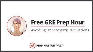 Free GRE Prep Hour: Avoiding Unnecessary Calculations